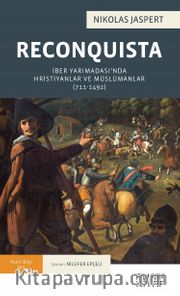 Reconquista <br /> İber Yarımadası’nda Hristiyanlar ve Müslümanlar (711-1492)
