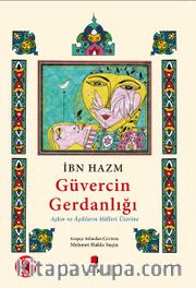 Güvercin Gerdanlığı ( Renkli <br /> Resimli ) <br /> Aşkın ve Âşıkların Hâlleri Üzerine
