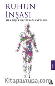 Ruhun İnşası <br /> Sıra Dışı Psikoterapi Vakaları