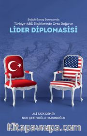 Soğuk Savaş Sonrasında Türkiye-Abd İlişkilerinde Orta Doğu ve Lider Diplomasisi