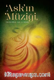 Aşk’ın Müziği <br /> Mevlevîlikte Aşk ve Müzik