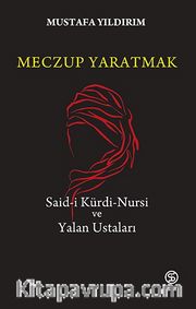 Meczup Yaratmak <br /> Said-i Kürdi Nursi ve Yalan Ustaları