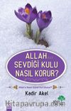 Allah (C.C.) Sevdiği Kulu Nasıl Korur?