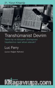 Transhümanist Devrim <br /> Tekno-Tıp ve Dünyanın Überleşmesi 