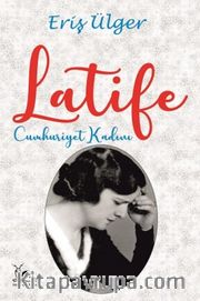 Latife <br /> Cumhuriyet Kadını