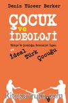 Çocuk ve İdeoloji & Türkiye’de Çocukluğun Paternalist İnşası ve İdeal Türk Çocuğu