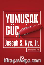 Yumuşak Güç <br /> Dünya Siyasetinde Başarının Araçları