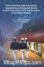 Gemi İnsanlarında Kuramdan Uygulamaya, Duygusal Emek, İş-Aile Çatışması ve İş Performansı Arasındaki İlişkiler