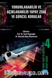 Yapay Zeka ve Büyük Veri Kitap Serisi 4: Yorumlanabilir ve Açıklanabilir Yapay Zeka ve Güncel Konular