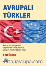 Avrupalı Türkler <br /> Avrupalı Türklerin Göç Tarihi Sosyo Kültürel Alanındaki Sorunları Analizler-Öneriler Çözüm Yolları