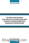 Sigorta Hukukundan Kaynaklanan Uyuşmazlıkların Sigorta Tahkim Komisyonu Nezdinde Çözümlenmesi 