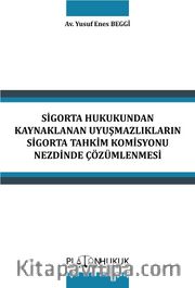Sigorta Hukukundan Kaynaklanan Uyuşmazlıkların Sigorta Tahkim Komisyonu Nezdinde Çözümlenmesi 