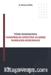 Türk Hukukunda Tanınmışlık Düzeyine Ulaşmış Markanın Korunması 