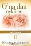 O'na Dair Öyküler 2