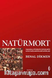 Natürmort: Yaşamsal Gündelik Nesnelerin Sanat Bağlamında Metaforları