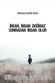 İnsan, İnsan Doğmaz Sonradan İnsan Olur