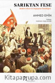 Sarıktan Fese <br /> Modern Mısır’ın Doğuşuna Tanıklığım