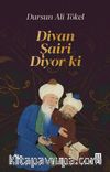 Divan Şairi Diyor ki