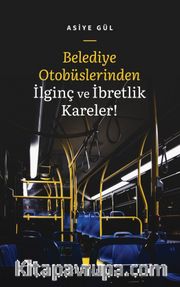 Belediye Otobüslerinden İlginç ve İbretlik Kareler! 