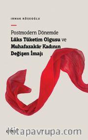 Postmodern Dönemde Lüks Tüketim Olgusu ve Muhafazakar Kadının Değişen İmajı