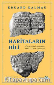 Haritaların Dili <br /> Dünyayı Şekillendiren Haritalar ve Öncüleri