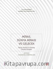 Miras, Dünya Mirası ve Gelecek <br /> Ölçek, Koruma ve Diyalog Üzerine Görüşler