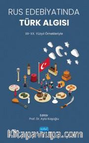 Rus Edebiyatında Türk Algısı (XII-XX. Yüzyıl Örnekleriyle)