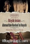 Büyük İmam Ahmed Bin Hanbel’in Hayatı