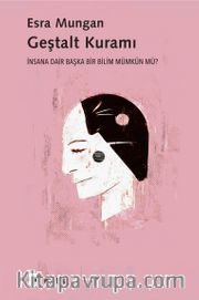 Geştalt Kuramı <br /> İnsana Dair Başka Bir Bilim Mümkün mü?