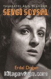 Sevgi Soysal: Yaşasaydı Âşık Olurdum 