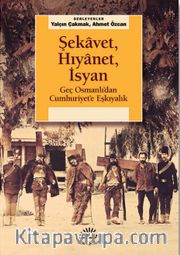 Şekavet, Hıyanet, İsyan <br /> Geç Osmanlı’dan Cumhuriyet’e Eşkıyalık