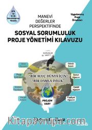 Manevi Değerler Perspektifinde  Sosyal Sorumluluk  Proje Yönetimi Kılavuzu