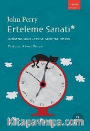 Erteleme Sanatı <br /> Oyalanma, Savsaklama ve Kaytarma Rehberi