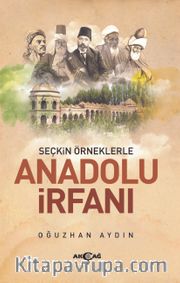 Seçkin Örneklerle Anadolu İrfanı