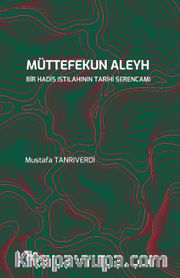 Müttefekun Aleyh <br /> Bir Hadis Istılahının Tarihi Serencamı