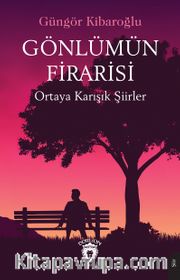 Gönlümün Firarisi <br /> Ortaya Karışık Şiirler
