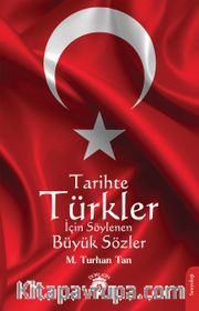 Tarihte Türkler İçin Söylenen Büyük Sözler