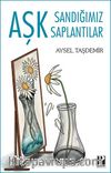 Aşk Sandığımız Saplantılar