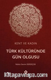 Kent ve Kadın: Türk Kültüründe Gün Olgusu