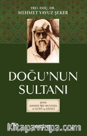 Doğu’nun Sultani- Şeyh Ahmet İbn Mustafa El-Alavi Eş-Şazeli