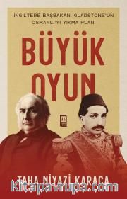 Büyük Oyun <br /> İngiltere Başkanı Gladstone'un Osmanlı'yı Yıkma Planı