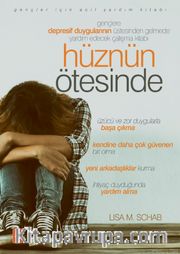 Hüznün Ötesinde <br /> Gençlere Depresif Duygularının Üstesinden Gelmede Yardım Edecek Çalışma Kitabı 