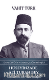 Hüseyinzade Ali Turan Bey - Türkçülüğün ve Halkçılığın Mürşidi