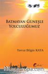 Batmayan Güneşle Yolculuğumuz