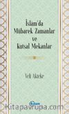 İslam’da Mübarek Zamanlar ve Kutsal Mekanlar
