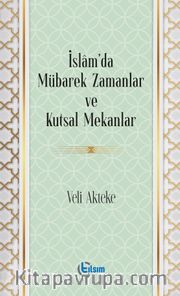 İslam’da Mübarek Zamanlar ve Kutsal Mekanlar