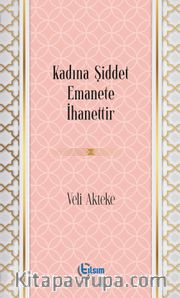 Kadına Şiddet Emanete İhanettir
