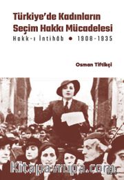 Türkiye’de Kadınların Seçim Hakkı (Hakk-ı İntihab) Mücadelesi 1908-1935