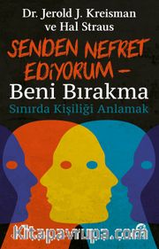 Senden Nefret Ediyorum <br /> Beni Bırakma: Sınırda Kişiliği Anlamak 