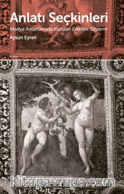Anlatı  Seçkinleri <br /> Medya Anlatılarında Kurulan Erkeklik Söylemi